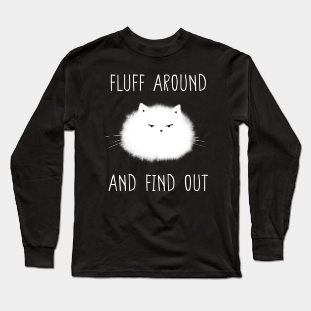 Fluff Around and Find Out Long Sleeve T-Shirt by DysthDESIGN